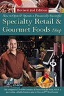 How to Open a Financially Successful Specialty Retail  Gourmet Foods Shop Revised 2nd Edition