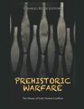 Prehistoric Warfare: The History of Early Human Conflicts