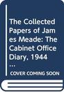 The Collected Papers of James Meade The Cabinet Office Diary 194446 //Collected Papers of James Meade