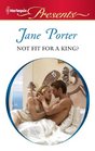 Not Fit for a King? (Royal Scandal, Bk 1) (Harlequin Presents, No 3069)