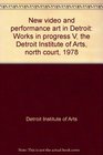 New video and performance art in Detroit Works in progress V the Detroit Institute of Arts north court 1978
