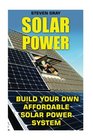 Solar Power Build Your Own Affordable Solar Power System
