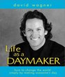 Life As a Daymaker How to Change the World by Simply Making Someone's Day