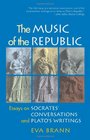 The Music of the Republic Essays on Socrates' Conversations and Plato's Writings
