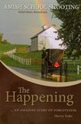 The HappeningThe True Story of the Amish School Shooting