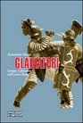 Gladiatori Sangue e spettacolo nell'antica Roma