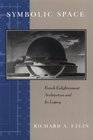 Symbolic Space  French Enlightenment Architecture and Its Legacy