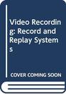 Video Recording Record and Replay Systems