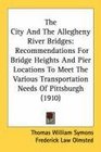 The City And The Allegheny River Bridges Recommendations For Bridge Heights And Pier Locations To Meet The Various Transportation Needs Of Pittsburgh