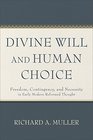 Divine Will and Human Choice Freedom Contingency and Necessity in Early Modern Reformed Thought