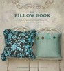 The Pillow Book Over 25 SimpletoSew Patterns for Every Room and Every Mood