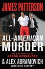 AllAmerican Murder The Rise and Fall of Aaron Hernandez the Superstar Whose Life Ended on Murderers' Row