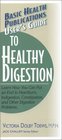 Users Guide to Healthy Digestion Learn How You Can Put an End to Heartburn Indigestion Constipation and Other Digestive Problems
