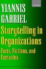 Storytelling in Organizations Facts Fictions and Fantasies