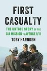 First Casualty The Untold Story of the CIA Mission to Avenge 9/11