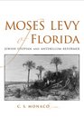 Moses Levy Of Florida: Jewish Utopian And Antebellum Reformer (Southern Biography Series)
