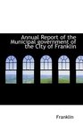 Annual Report of the Municipal government of the City of Franklin