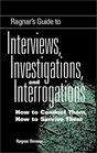 Ragnar's Guide To Interviews Investigations And Interrogations  How To Conduct Them How To Survive Them