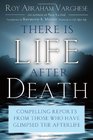 There Is Life After Death Compelling Reports from Those Who Have Glimpsed the Afterlife