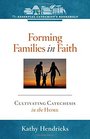 Forming Families in Faith Cultivating Catechesis in the Home