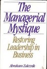 The Managerial Mystique Restoring Leadership in Business