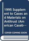 1995 Supplement to Cases and Materials on Antitrust