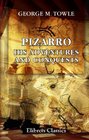 Pizarro His Adventures and Conquests
