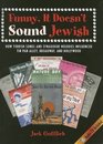 Funny It Doesn't Sound Jewish How Yiddish Songs and Synagogue Melodies Influenced Tin Pan Alley Broadway and Hollywood
