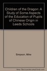 Children of the Dragon A Study of Some Aspects of the Education of Pupils of Chinese Origin in Leeds Schools