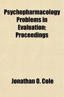 Psychopharmacology Problems in Evaluation Proceedings