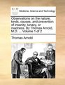 Observations on the nature kinds causes and prevention of insanity lunacy or madness By Thomas Arnold MD   Volume 1 of 2