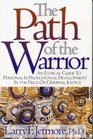 The Path of the Warrior An Ethical Guide to Personal and Professional Development in the Field of Criminal Justice