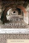 Lose Your Mother A Journey Along the Atlantic Slave Route