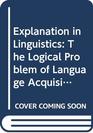 Explanation in Linguistics The Logical Problem of Language Acquisition