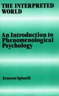 The Interpreted World  An Introduction to Phenomenological Psychology