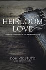 Heirloom Love Authentic Christianity in This Age of Persecution