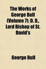 The Works of George Bull  D D Lord Bishop of St David's