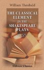 The Classical Element in the Shakespeare Plays