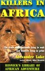 Killers in Africa: The Truth About Animals Lying in Wait and Hunters Lying in Print (Resnick Library of African Adventure)