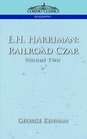 EH Harriman Railroad Czar Vol 2