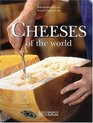 Cheeses Of The World A Season by Season Guide To Buying Storing and Serving