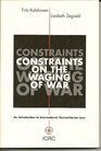 Constraints on the Waging of War An Introduction to International Humanitarian Law