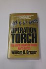 Operation Torch The Allied Gamble to Invade North Africa