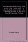 Retirement Planning: The Real Mid-Life Crisis : A Practical Guide to Secure Your Financial Future