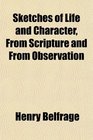 Sketches of Life and Character From Scripture and From Observation