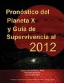 Pron Stico del Planeta X y Gu a de Supervivencia Al 2012