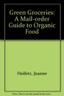 Green Groceries A MailOrder Guide to Organic Food