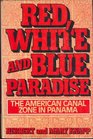 Red white and blue paradise The American Canal Zone in Panama
