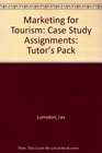 Marketing for Tourism Case Study Assignments Tutor's Pack