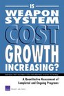 Is Weapon System Cost Growth Increasing A Quantitative Assessment of Completed and Ongoing Programs